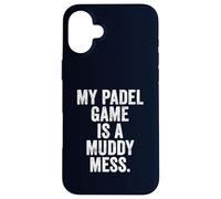 Funny Padel T-Shirt UK Gift My Padel Game is a Muddy Mess Case for iPhone 16 Plus