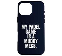 Funny Padel T-Shirt UK Gift My Padel Game is a Muddy Mess Case for iPhone 16 Pro Max