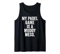 Funny Padel T-Shirt UK Gift My Padel Game is a Muddy Mess Tank Top