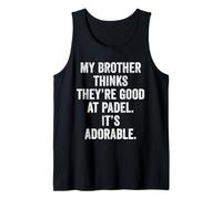 Funny Padel T-Shirt UK My Brother Thinks He's Good at Padel Tank Top