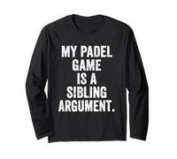Funny Padel T-Shirt UK My Padel Game is A Sibling Argument Long Sleeve T-Shirt