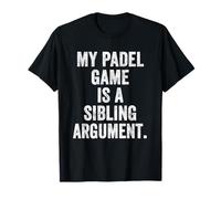 Funny Padel T-Shirt UK My Padel Game is A Sibling Argument T-Shirt