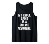 Funny Padel T-Shirt UK My Padel Game is A Sibling Argument Tank Top