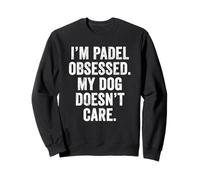 Funny Padel TShirt UK I'm Padel Obsessed My Dog Doesn't Care Sweatshirt