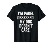 Funny Padel Tshirt UK I'm Padel Obsessed My Dog Doesn't Care T-Shirt