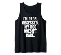Funny Padel Tshirt UK I'm Padel Obsessed My Dog Doesn't Care Tank Top