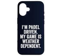 Funny Padel UK I'm Padel-Driven My Game Is Weather-Dependent Case for iPhone 16
