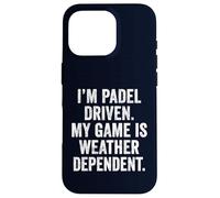 Funny Padel UK I'm Padel-Driven My Game Is Weather-Dependent Case for iPhone 16 Pro