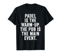 Funny Padel UK Padel is The Warm-up Pub is The Main Event T-Shirt
