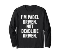 Funny Padel UK T-Shirt I'm Padel-Driven Not Deadline-Driven Long Sleeve T-Shirt