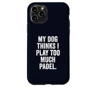 Funny Padel UK T-Shirt My Dog Thinks I Play Too Much Padel Case for iPhone 11 Pro