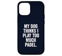 Funny Padel UK T-Shirt My Dog Thinks I Play Too Much Padel Case for iPhone 12/12 Pro