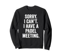 Funny Padel UK T-Shirt Sorry I Can't I Have a Padel Meeting Sweatshirt