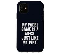 Funny Padel UK Tee My Padel Game Is A Mess Just Like My Pint Case for iPhone 11