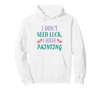 Funny Painter Artist I Don’t Need Luck I Have Painting Pullover Hoodie
