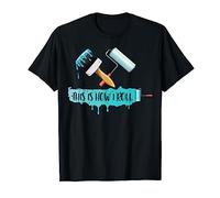 Funny Painter Saying Paint Roller & Brush This is How I Roll T-Shirt