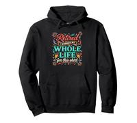 Funny Papa Retired I Worked My Whole Life For This Quote Pullover Hoodie