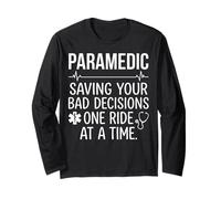 Funny Paramedic Saving Your Bad Decisions One Ride At A Time Long Sleeve T-Shirt