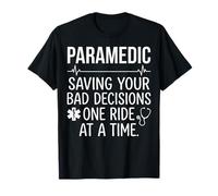 Funny Paramedic Saving Your Bad Decisions One Ride At A Time T-Shirt
