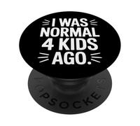 Funny Parenting Quote I Was Normal 4 Kids Ago PopSockets Adhesive PopGrip
