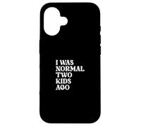 Funny Parenting Quote Mom Dad I Was Normal Two Kids Ago Case for iPhone 16