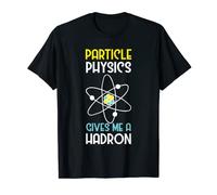 Funny Particle Physics Gives Me Hadron Scientists gift T-Shirt
