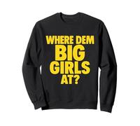 Funny Party Icebreaker Where Dem Big Girls At BBW Lover Sweatshirt