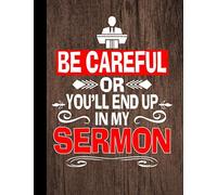 Funny Pastor Sermonator Be Careful Or You'll End End Up In My Sermon Composition Notebook 110 Pages Wide Ruled 8,5 x 11 in: Religious Pastor Journal