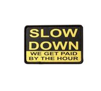 Funny Patch, "Slow Down We Get Paid By The Hour" Working Saying Morale Patch Emblem Patch with Fastener for Backpack, Jacket, Vest