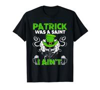 Funny Patrick Was A Saint I Ain´t | Saint Patrick’s Day T-Shirt