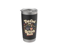 Funny Patriotic History Too Cool British Rule Stainless Steel Insulated Tumbler