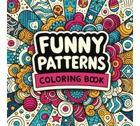 Funny Patterns Coloring Book: Satisfying Patterns packed full of fun, calming, and satisfying mindfulness colouring pages, suitable for Kids and Adults