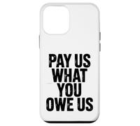 Funny Pay Us What You Owe Us Saying Humor Women Men Case for iPhone 12 mini