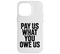 Funny Pay Us What You Owe Us Saying Humor Women Men Case for iPhone 14 Pro Max