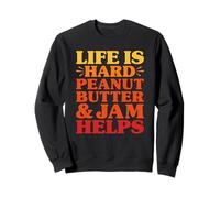 Funny Peanut Butter and Jam Life Is Hard PB and J Helps Sweatshirt