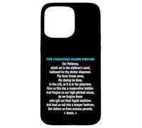Funny Pediatric Nurse Prayer Childrens Ward Humor Case for iPhone 15 Pro Max