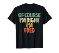 Funny Personalized Name Shirt Of Course I'm Right I'm Fred T-Shirt