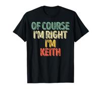 Funny Personalized Name Shirt Of Course I'm Right I'm Keith T-Shirt