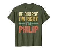 Funny Personalized Name Shirt of Course I'm Right I'm Philip T-Shirt, Men, Olive Green, 3X-Large