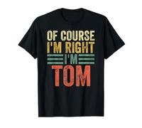 Funny Personalized Name Shirt Of Course I'm Right I'm Tom T-Shirt