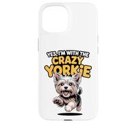 Funny Pet Yorkshire Terrier Dog Yes Im with the Crazy Yorkie Case for iPhone 15