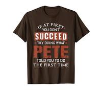 Funny Pete If at First You Don't Succeed Try Doing What Pete T-Shirt, Men, Brown, Small