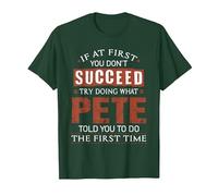 Funny Pete If at First You Don't Succeed Try Doing What Pete T-Shirt, Men, Dark Green, X-Large