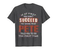 Funny Pete If at First You Don't Succeed Try Doing What Pete T-Shirt, Men, Dark Heather Grey, X-Large