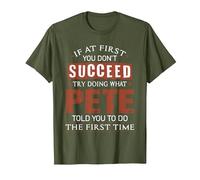 Funny Pete If at First You Don't Succeed Try Doing What Pete T-Shirt, Men, Olive Green, Small