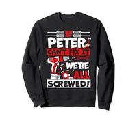 Funny Peter. If Peter Can't Fix It, We're All Screwed Sweatshirt