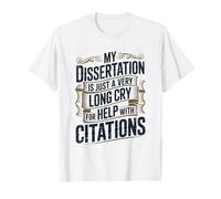 Funny PhD Dissertation is a Long Cry for Help Defending T-Shirt