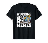Funny PhD in Memes Sarcastic Internet Humor & Social Media T-Shirt