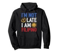 Funny Philippines Shirt I'm Not Late I'm Filipino Pinoy Flag Pullover Hoodie
