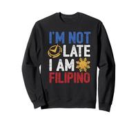 Funny Philippines Shirt I'm Not Late I'm Filipino Pinoy Flag Sweatshirt